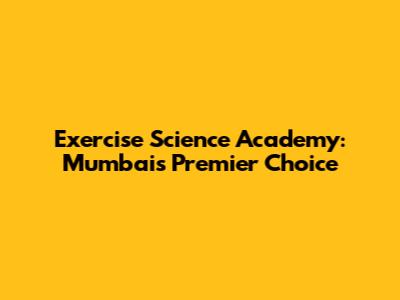 Exercise Science Academy: Mumbai's Premier Choice