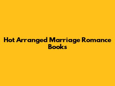 Hot Arranged Marriage Romance Books