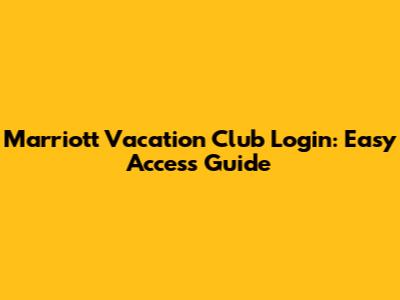 Marriott Vacation Club Login: Easy Access Guide