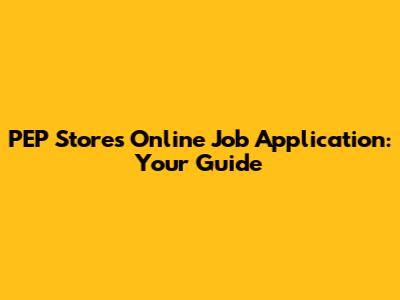 PEP Stores Online Job Application: Your Guide