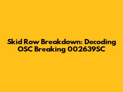 Skid Row Breakdown: Decoding OSC Breaking 002639SC